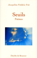Seuils : poèmes - Jacqueline Frédéric Frié