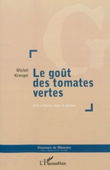 Le goût des tomates vertes : une enfance dans la guerre - Michel Krengel
