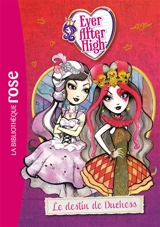 Ever after high. Vol. 5. Le destin de Duchess - Suzanne Selfors