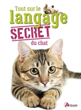 Tout sur le langage secret du chat - Alexandre Balzer