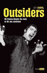Outsiders : 80 francs-tireurs du rock et de ses environs - Guy Darol