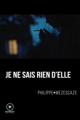 Je ne sais rien d'elle - Philippe Mezescaze