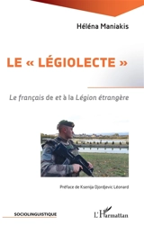 Le légiolecte : le français de et à la Légion étrangère - Héléna Maniakis