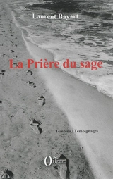 La prière du sage : chroniques contemporaines (1991-2015) - Laurent Bayart