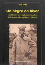 Un Nègre en hiver : une histoire des tirailleurs sénégalais, de la brousse à la tragédie du Courneau - Eric Joly