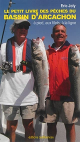 Le petit livre des pêches du bassin d'Arcachon : à pied, aux filets et à la ligne - Eric Joly