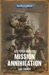 Les têtes brûlées. Mission annihilation - Gav Thorpe