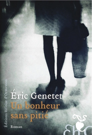 Un bonheur sans pitié - Eric Genetet