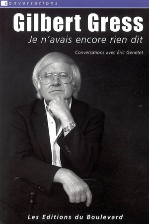 Gilbert Gress : je n'avais encore rien dit - Gilbert Gress