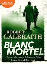 Une nouvelle enquête de Cormoran Strike. Blanc mortel - Robert Galbraith