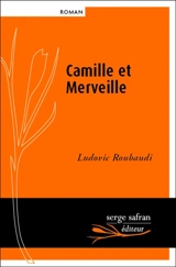 Camille et merveille ou L'amour n'a pas de coeur - Ludovic Roubaudi