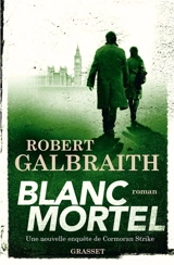 Une nouvelle enquête de Cormoran Strike. Blanc mortel - Robert Galbraith