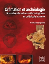 Crémation et archéologie : nouvelles alternatives méthodologiques en ostéologie humaine - Germaine Depierre