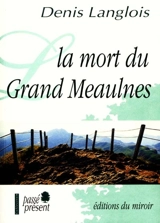 La mort du Grand Meaulnes - Denis Langlois
