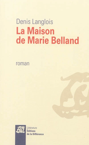 La maison de Marie Belland - Denis Langlois