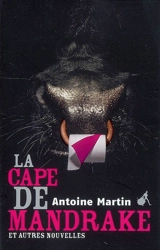La cape de Mandrake : et autres nouvelles - Antoine Martin