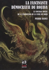 La fascinante démocratie du Rojava : le contrat social de la Fédération de la Syrie du Nord - Pierre Bance