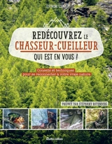 Redécouvrez le chasseur-cueilleur qui est en vous ! : conseils et techniques pour se reconnecter à votre vraie nature - Eléonore Lluna