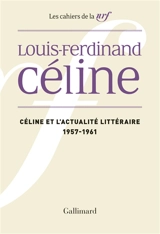 Cahiers Céline. Vol. 2. Céline et l'actualité littéraire : 1957-1961 - Louis-Ferdinand Céline