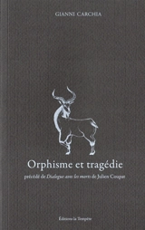 Orphisme et tragédie. Dialogue avec les morts - Gianni Carchia