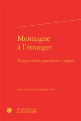 Montaigne à l'étranger : voyages avérés, possibles et imaginés