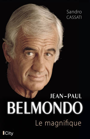 Jean-Paul Belmondo, le magnifique - Sandro Cassati