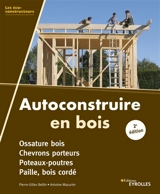 Autoconstruire en bois : ossature bois, chevrons porteurs, poteaux-poutres, paille, bois cordé - Pierre-Gilles Bellin