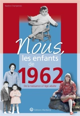 Nous, les enfants de 1962 : de la naissance à l'âge adulte - Nadine Champenois
