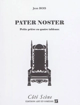 Pater noster : petite prière en quatre tableaux - Jean Bois