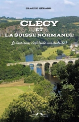 Clécy et la Suisse normande : le tourisme, c'est toute une histoire ! - Claude Gérard