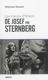 Les visions d'Orient de Josef von Sternberg - Stéphane Benaïm