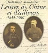 Lettres de Chine et d'ailleurs : 1835-1860 - Joseph Gabet