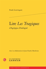 Lire Les Tragiques d'Agrippa d'Aubigné - Frank Lestringant