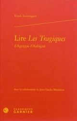 Lire Les Tragiques d'Agrippa d'Aubigné - Frank Lestringant