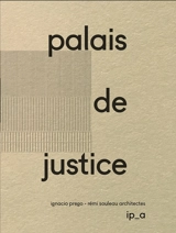 Palais de justice : Ignacio Prego et Rémi Souleau architectes - Ignacio Prego