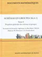 Schémas en groupe (SGA 3). Vol. 1. Propriétés générales des schémas en groupes - Séminaire de géométrie algébrique (3 ; 1962-1964 ; Bures-sur-Yvette, Essonne)