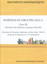 Schémas en groupe (SGA 3). Vol. 3. Structure des schémas en groupes réductifs - Séminaire de géométrie algébrique (3 ; 1962-1964 ; Bures-sur-Yvette, Essonne)