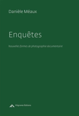 Enquêtes : nouvelles formes de photographie documentaire - Danièle Méaux