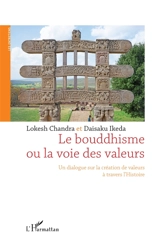 Le bouddhisme ou La voie des valeurs : un dialogue sur la création de valeurs à travers l'histoire - Lokesh Chandra