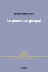 Le processus groupal - Enrique Pichon-Rivière