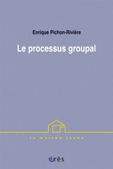 Le processus groupal - Enrique Pichon-Rivière