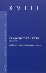 Jean-Jacques Rousseau (1712-2012) : matériaux pour un renouveau critique