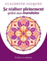 Se réaliser pleinement grâce aux mandalas - Claudette Jacques
