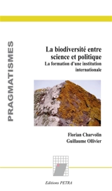 La biodiversité entre science et politique : la formation d'une institution internationale - Florian Charvolin