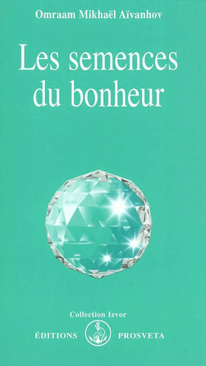 Les semences du bonheur - Omraam Mikhaël Aïvanhov