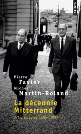 La décennie Mitterrand. Vol. 2. Les épreuves : 1984-1988 - Pierre Favier