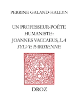 Un professeur-poète humaniste, Joannes Vaccaeus : la Sylve parisienne (1522) - Joannes Vaccaeus