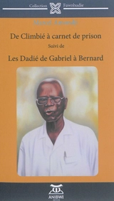 De Climbié à Carnet de prison : essai sur l'invention de la littérature ivoirienne. Les Dadié, de Gabriel à Bernard : histoire d'une fidélité - Marcel Amondji