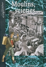 Moulins, scieries... : métiers au fil de l'eau - Pascal Roman