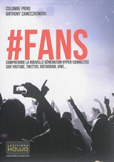 #Fans : comprendre la nouvelle génération hyper-connectée sur YouTube, Twitter, Instagram, Vine... - Colombe Prins